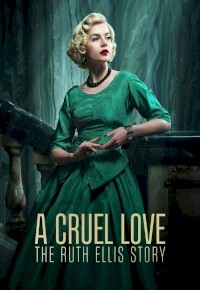 A Cruel Love: The Ruth Ellis Story